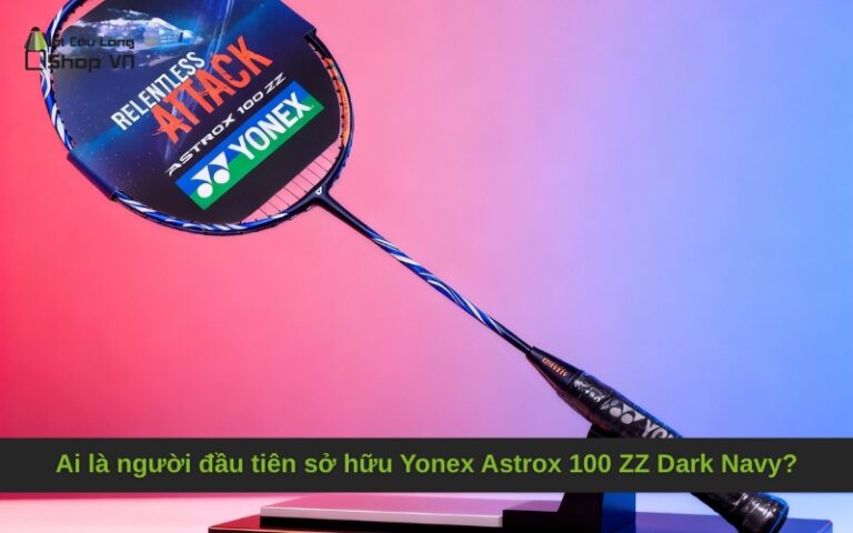 Ai là người đầu tiên sở hữu Yonex Astrox 100 ZZ Dark Navy?