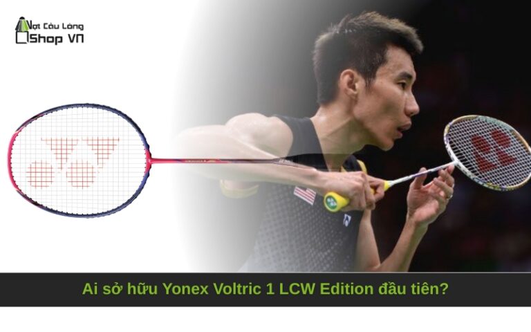 Ai sở hữu Yonex Voltric 1 LCW Edition đầu tiên?