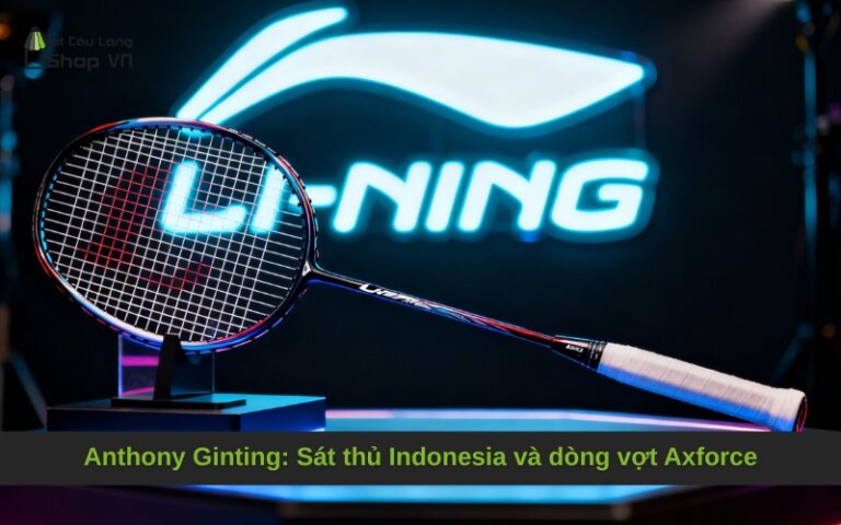 Anthony Ginting: Sát thủ Indonesia và dòng vợt Axforce