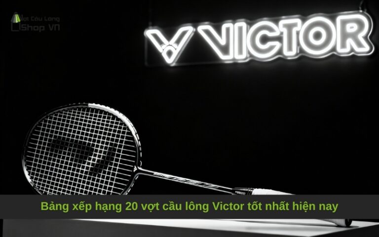 Bảng xếp hạng 20 vợt cầu lông Victor tốt nhất hiện nay