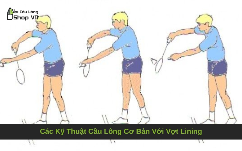 Các Kỹ Thuật Cầu Lông Cơ Bản Với Vợt Lining