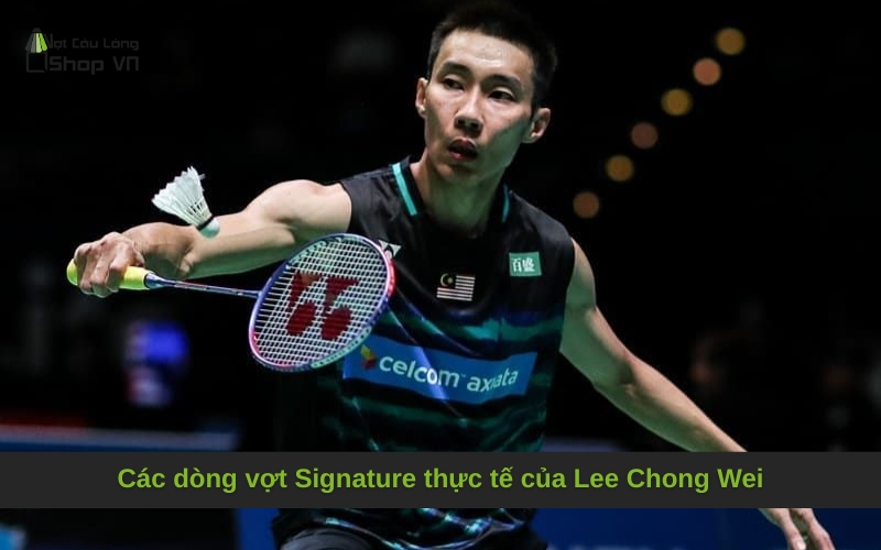 Các dòng vợt Signature thực tế của Lee Chong Wei