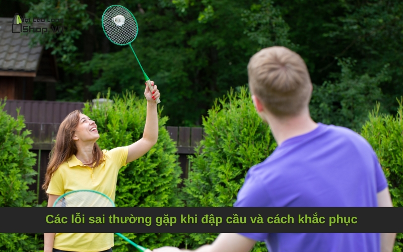 Các lỗi sai thường gặp khi đập cầu và cách khắc phục