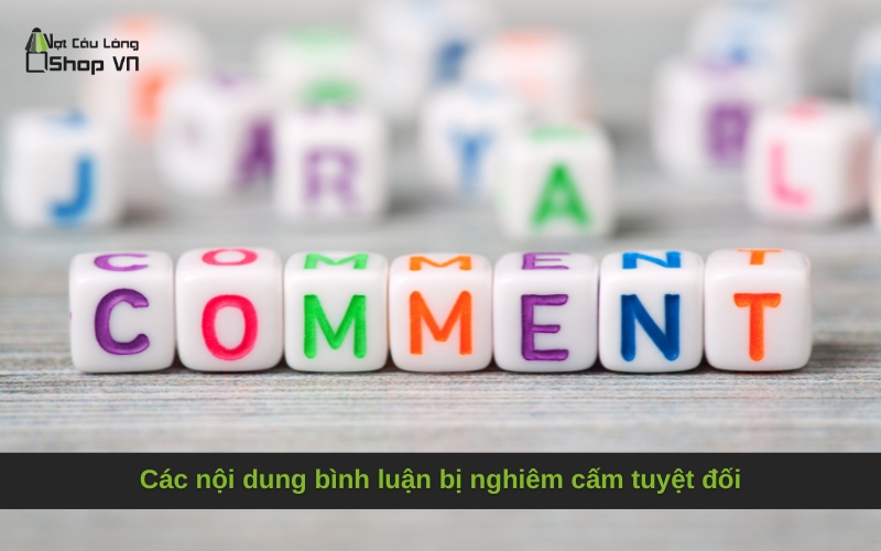 Các nội dung bình luận bị nghiêm cấm tuyệt đối