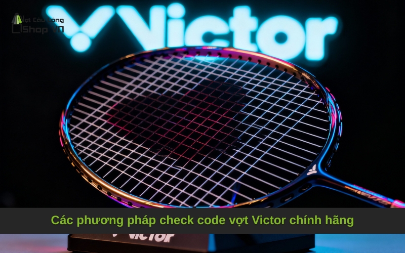 Các phương pháp check code vợt Victor chính hãng