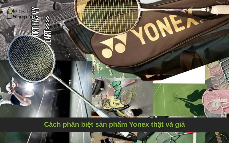 Cách phân biệt sản phẩm Yonex thật và giả