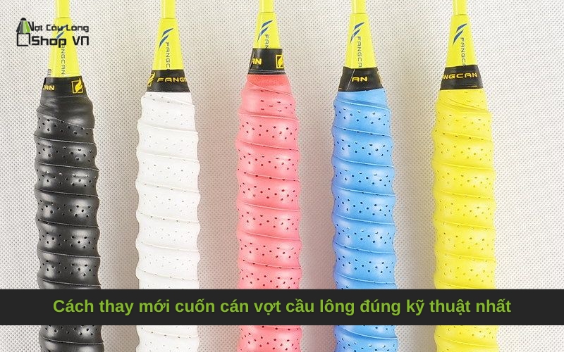 Cách thay mới cuốn cán vợt cầu lông đúng kỹ thuật nhất