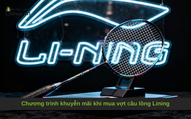 Chương trình khuyễn mãi khi mua vợt cầu lông Lining