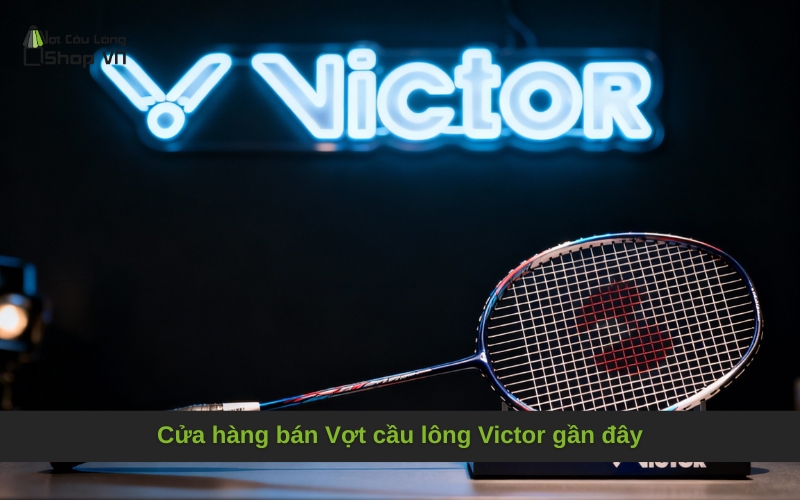 Cửa hàng bán Vợt cầu lông Victor gần đây