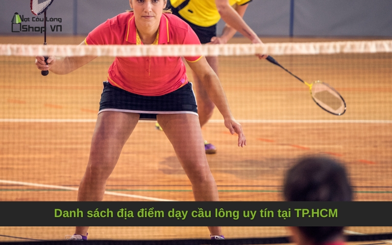 Danh sách địa điểm dạy cầu lông uy tín tại TP.HCM