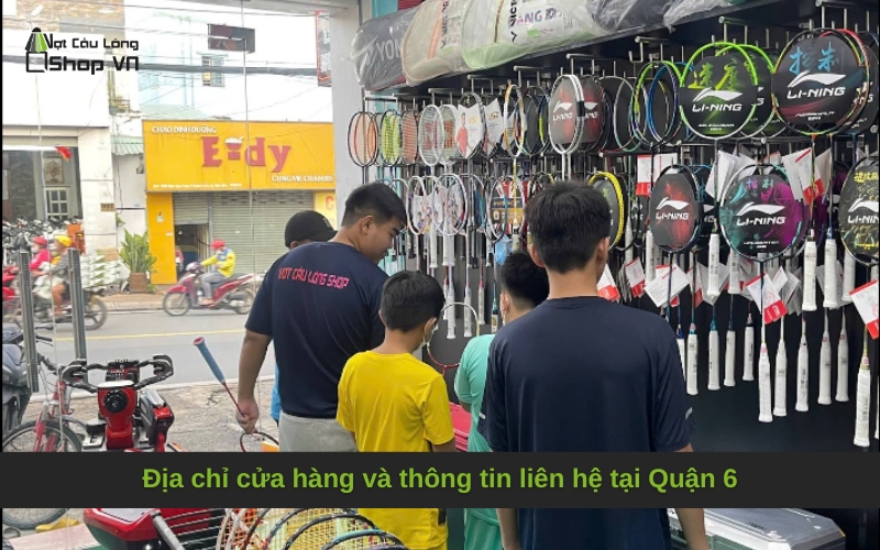 Địa chỉ cửa hàng và thông tin liên hệ tại Quận 6