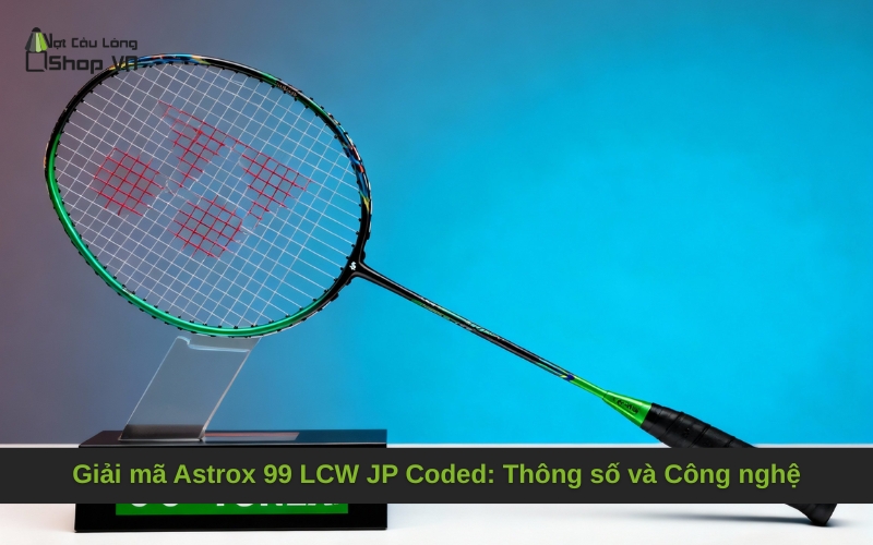 Giải mã Astrox 99 LCW JP Coded: Thông số và Công nghệ