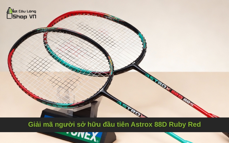 Giải mã người sở hữu đầu tiên Astrox 88D Ruby Red
