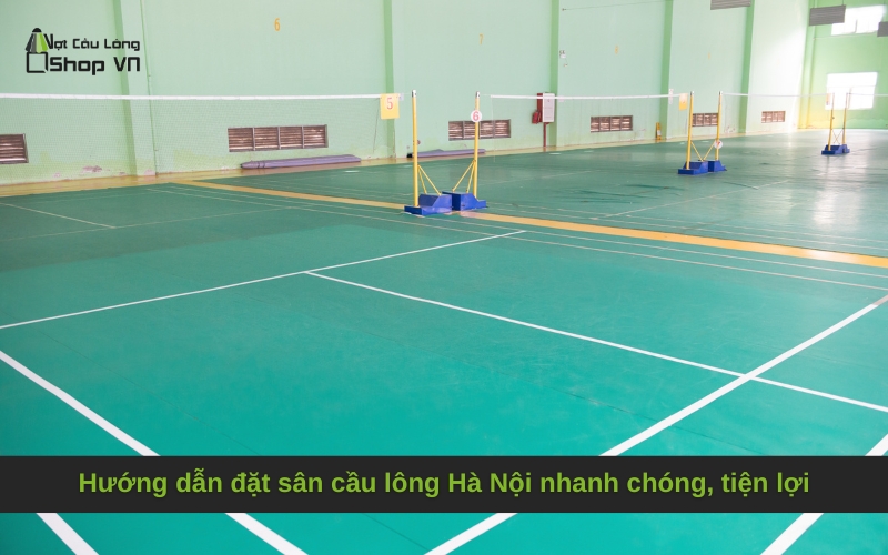 Hướng dẫn đặt sân cầu lông Hà Nội nhanh chóng, tiện lợi