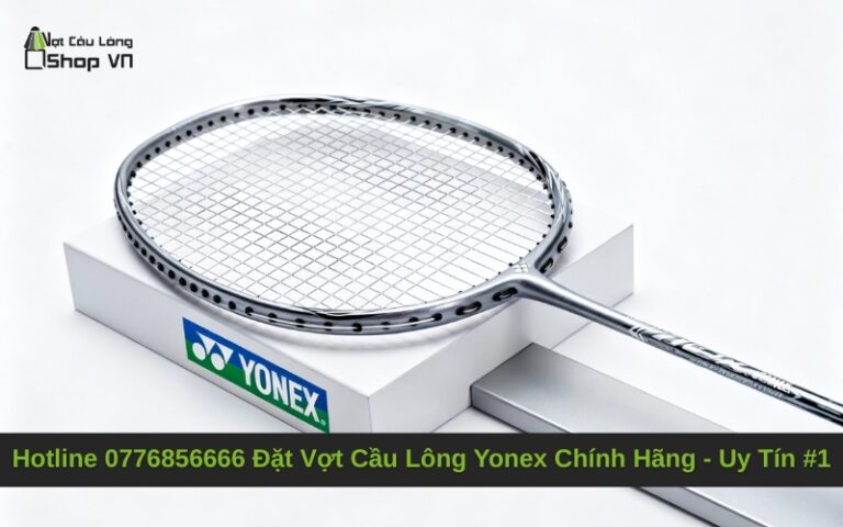 Hotline 0776856666 Đặt Vợt Cầu Lông Yonex Chính Hãng – Uy Tín #1