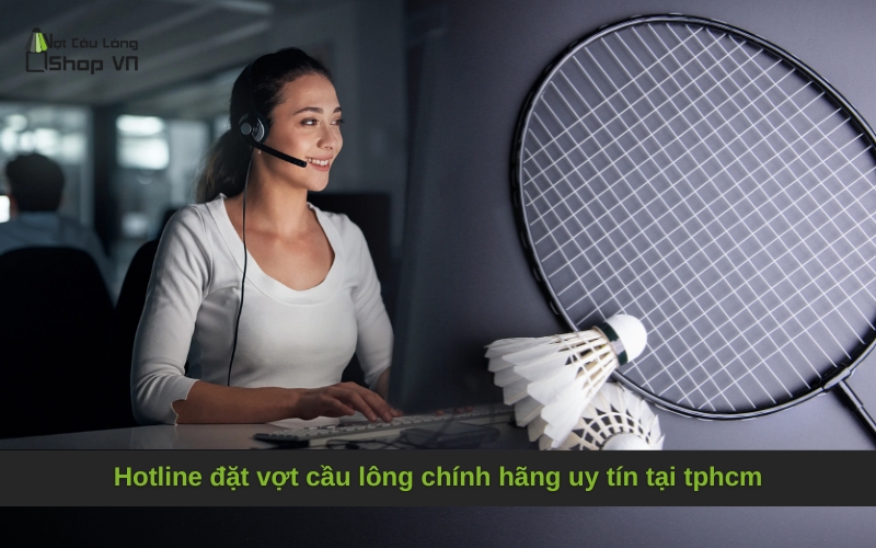 Hotline đặt vợt cầu lông chính hãng uy tín tại tphcm