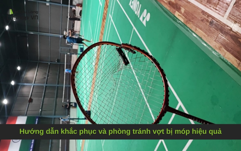 Hướng dẫn khắc phục và phòng tránh vợt bị móp hiệu quả