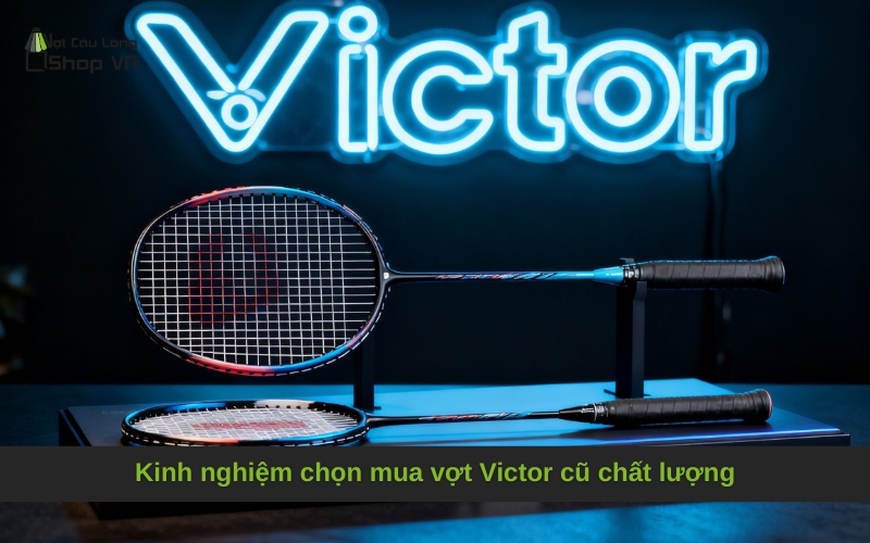 Kinh nghiệm chọn mua vợt Victor cũ chất lượng