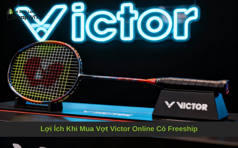 Lợi Ích Khi Mua Vợt Victor Online Có Freeship