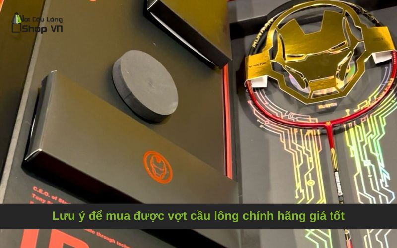 Lưu ý để mua được vợt cầu lông chính hãng giá tốt