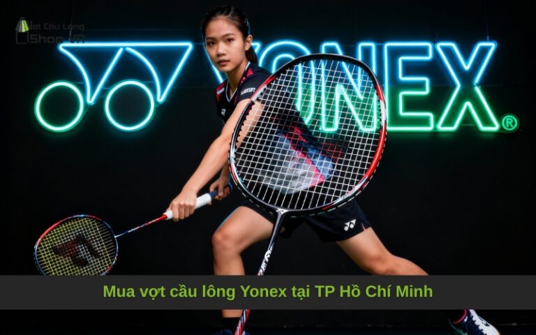 Mua vợt cầu lông Yonex tại TP Hồ Chí Minh