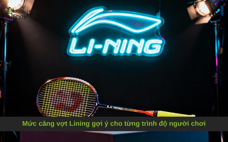 Mức căng vợt Lining gợi ý cho từng trình độ người chơi