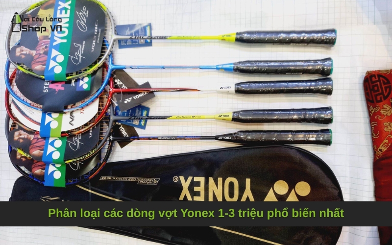 Phân loại các dòng vợt Yonex 1-3 triệu phổ biến nhất