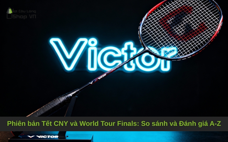 Phiên bản Tết CNY và World Tour Finals: So sánh và Đánh giá A-Z