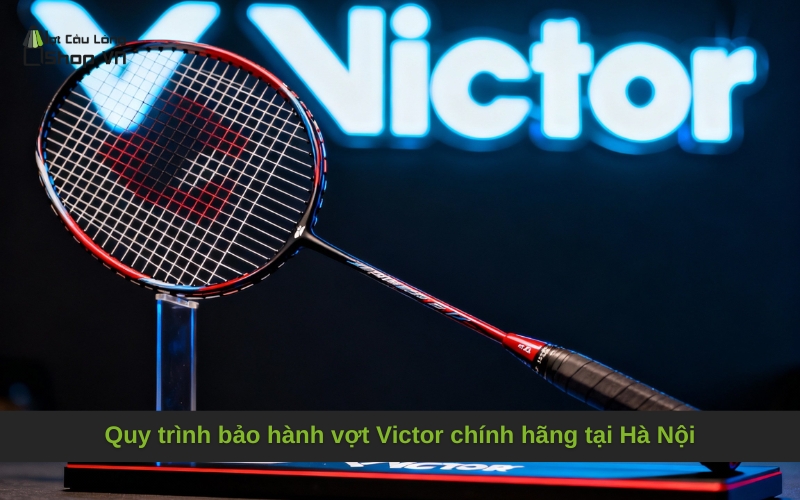 Quy trình bảo hành vợt Victor chính hãng tại Hà Nội