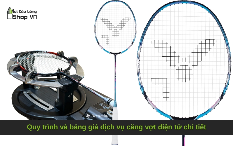 Quy trình và bảng giá dịch vụ căng vợt điện tử chi tiết