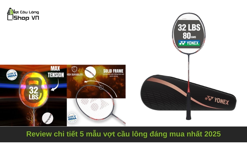 Review chi tiết 5 mẫu vợt cầu lông đáng mua nhất 2025