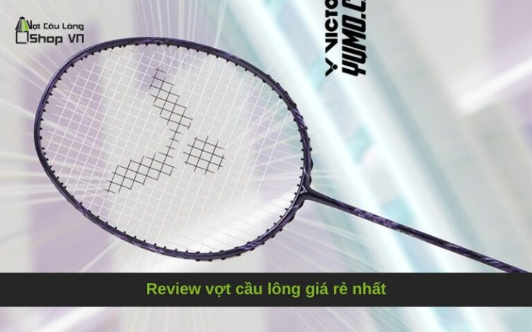 Review vợt cầu lông giá rẻ nhất