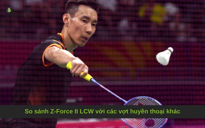 So sánh Z-Force II LCW với các vợt huyền thoại khác