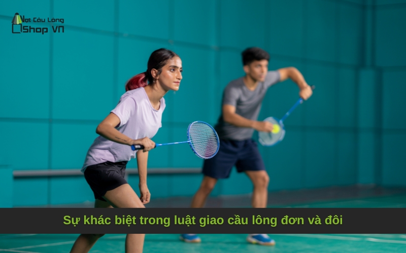 Sự khác biệt trong luật giao cầu lông đơn và đôi