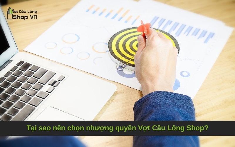 Tại sao nên chọn nhượng quyền Vợt Cầu Lông Shop?