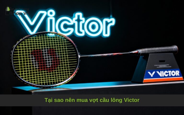 Tại sao nên mua vợt cầu lông Victor