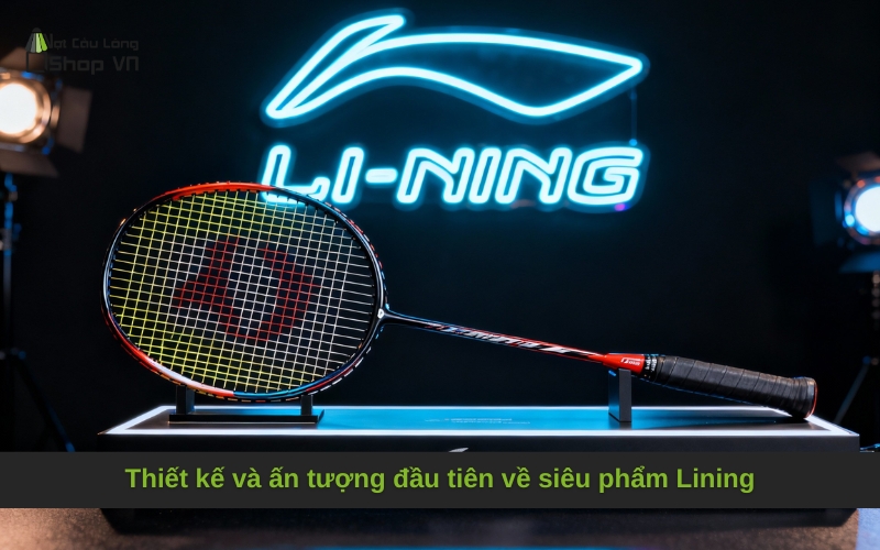 Thiết kế và ấn tượng đầu tiên về siêu phẩm Lining