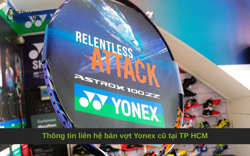 Thông tin liên hệ bán vợt Yonex cũ tại TP HCM
