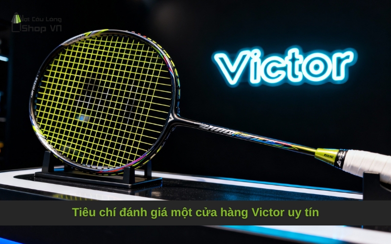 Tiêu chí đánh giá một cửa hàng Victor uy tín