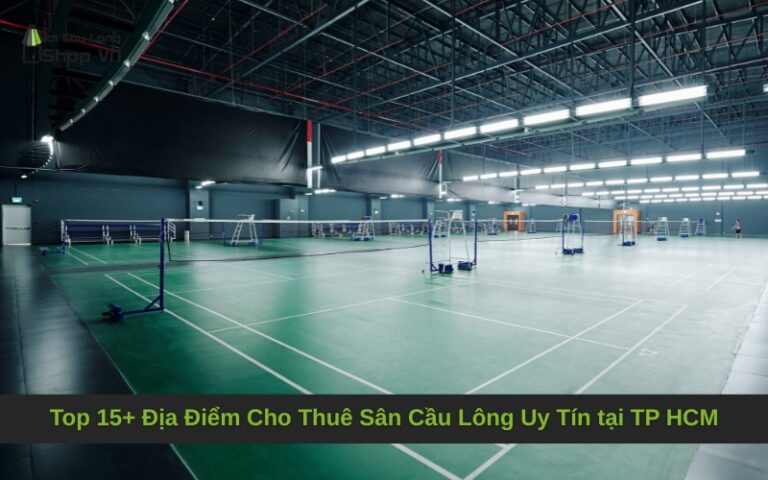 Top 15+ Địa Điểm Cho Thuê Sân Cầu Lông Uy Tín tại TP HCM