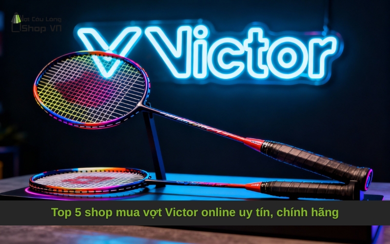Top 5 shop mua vợt Victor online uy tín, chính hãng