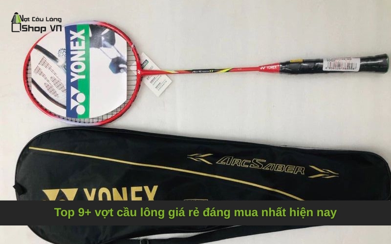 Top 9+ vợt cầu lông giá rẻ đáng mua nhất hiện nay