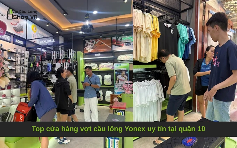 Top cửa hàng vợt cầu lông Yonex uy tín tại quận 10