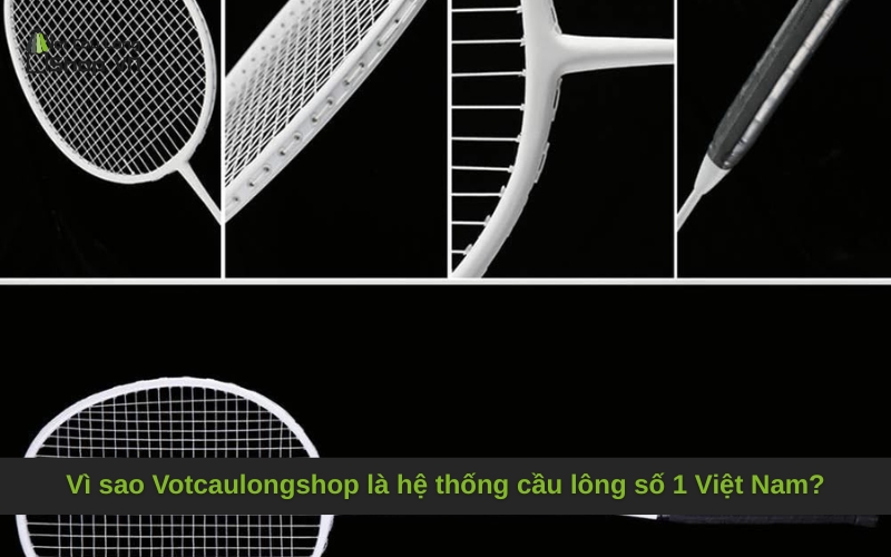 Vì sao Votcaulongshop là hệ thống cầu lông số 1 Việt Nam?