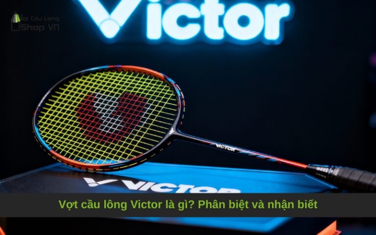Vợt cầu lông Victor là gì? Phân biệt và nhận biết