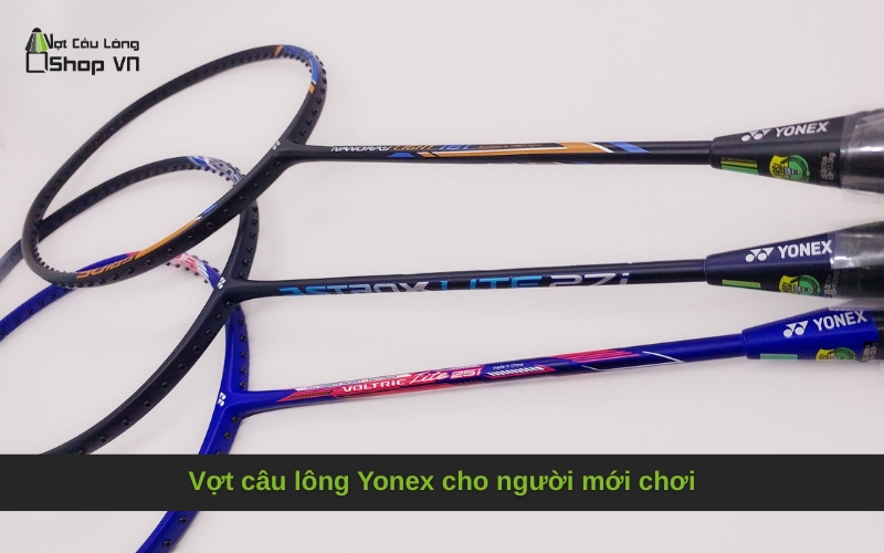Vợt câu lông Yonex cho người mới chơi