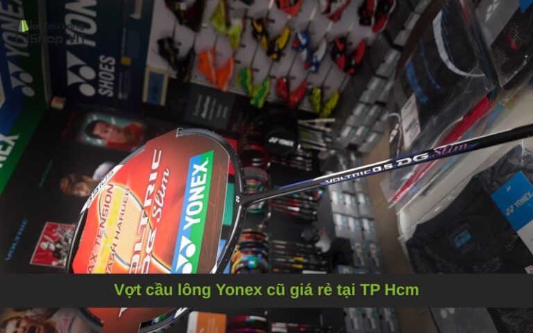 Vợt cầu lông Yonex cũ giá rẻ tại TP Hcm