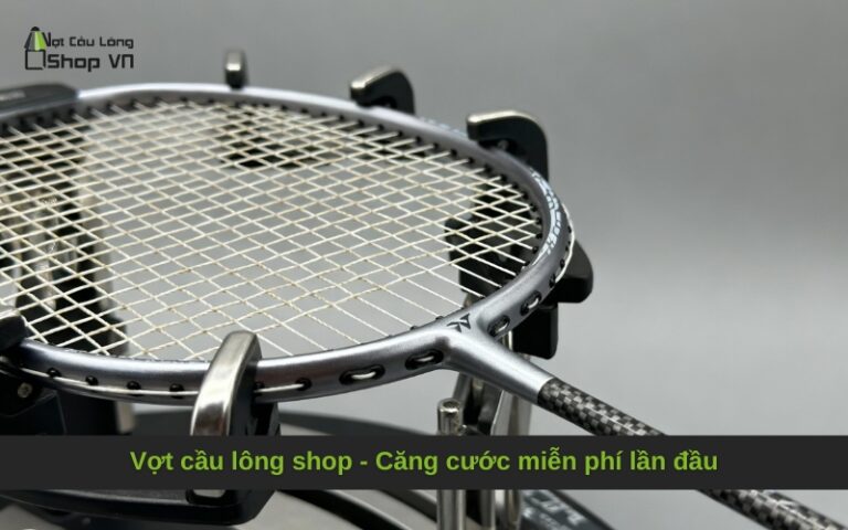 Vợt cầu lông shop – Căng cước miễn phí lần đầu
