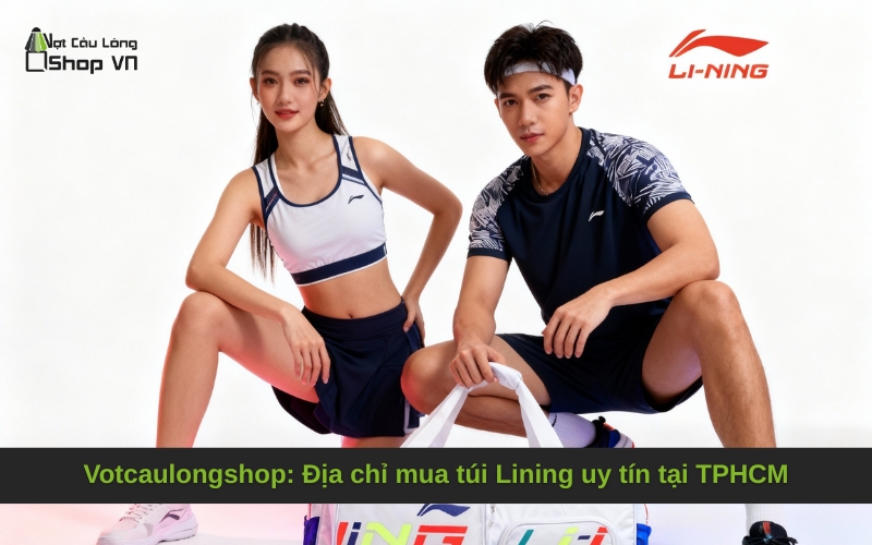Votcaulongshop: Địa chỉ mua túi Lining uy tín tại TPHCM