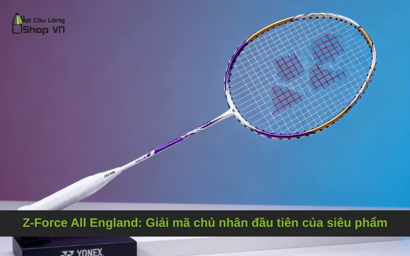 Z-Force All England: Giải mã chủ nhân đầu tiên của siêu phẩm